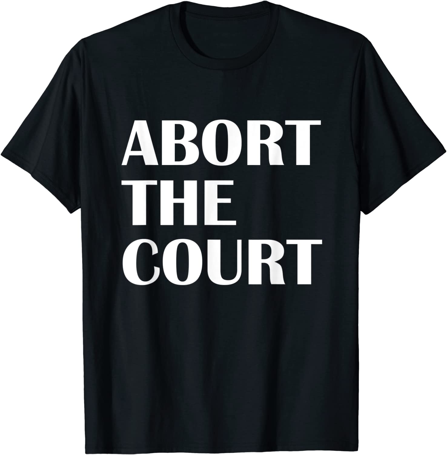 Abort The Court Pro Choice Feminist Abortion Rights Tee Shirt ...