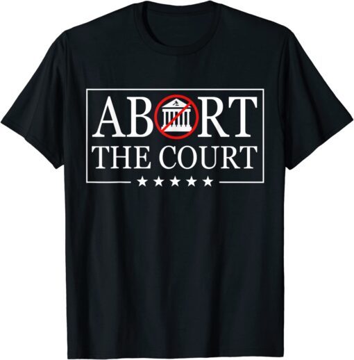 Abort The Court - SCOTUS Reproductive Rights 4th Of July 2022 ShirtAbort The Court - SCOTUS Reproductive Rights 4th Of July 2022 Shirt