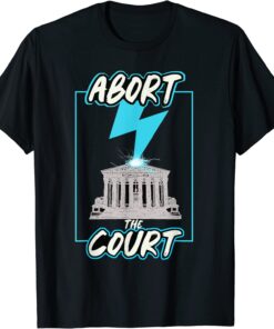 Abort The Supreme Court Tee Shirt