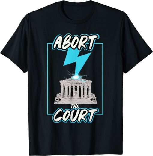 Abort The Supreme Court Tee Shirt