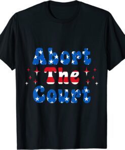 Abort the Court Pro Choice Women Rights Feminist Tee Shirt