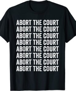 Abort the Court Pro-choice Feminist Tee Shirt