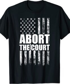 Abort the Court - Reproductive Rights Pro-choice Feminist Tee Shirt