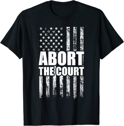 Abort the Court - Reproductive Rights Pro-choice Feminist Tee Shirt