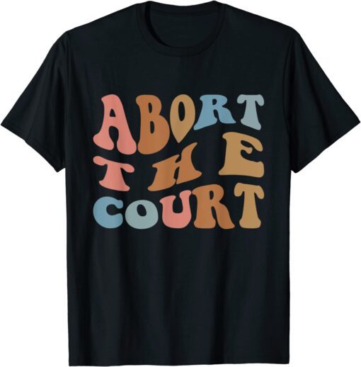 Abort the Court Roe Vs Wade Freedom Rights T-Shirt