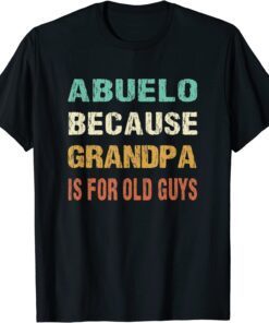 Abuelo Because Grandpa is For Old Guys Tee Shirt