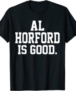 Al Horford Is Good Tee Shirt