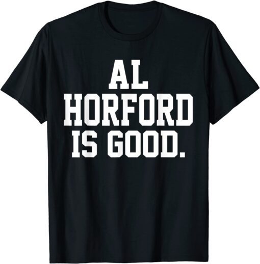 Al Horford Is Good Tee Shirt