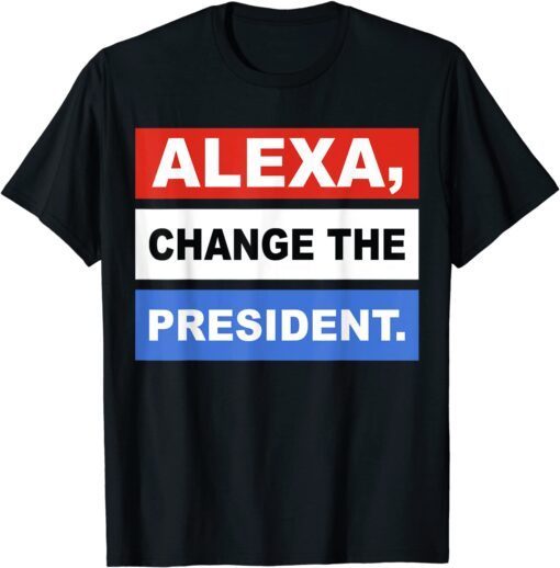 Alexa Change The President Tee Shirt