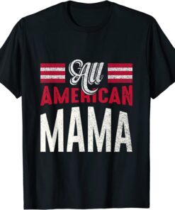 All American Mama 4th Of July USA Independence Day Tee Shirt