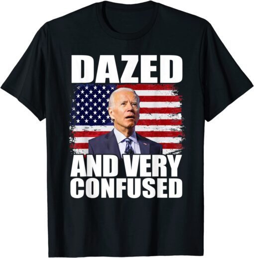 American Flag Biden Dazed And Very Confused Tee Shirt