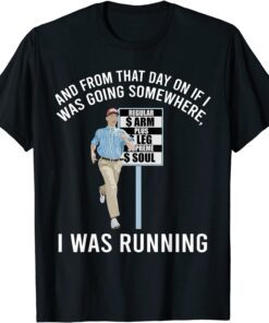 And From That Day on If I Was Going Somwhere, I Was Running Tee Shirt