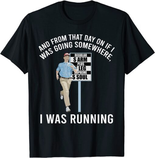 And From That Day on If I Was Going Somwhere, I Was Running Tee Shirt