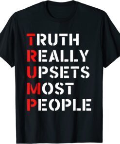 Anti Biden Truth Really Upset Most People Trump Tee Shirt