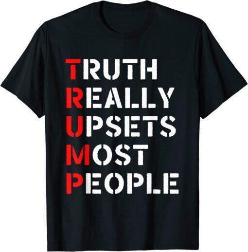 Anti Biden Truth Really Upset Most People Trump Tee Shirt