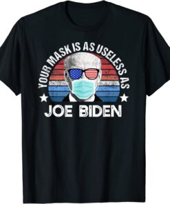 Anti Biden, Your Mask Is As Useless As Joe Biden Tee Shirt