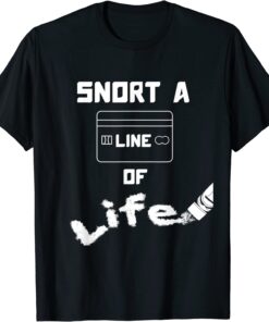 Anti-Drug Snort A Line Of Life Tee Shirt