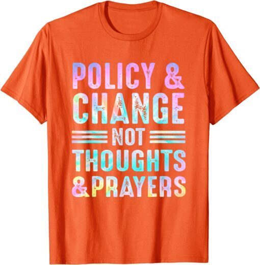 Anti Gun Policy & Change Not Thoughts & Prayers Wear Orange Tee Shirt