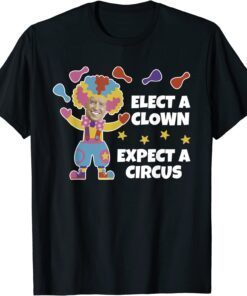 Anti Joe Biden Elect A Clown Expect A Circus Tee Shirt