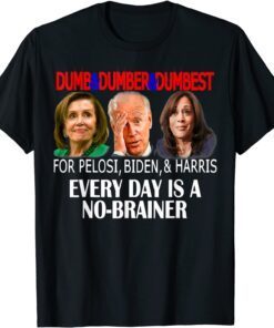 Anti Pelosi, Biden, Harris Are Dumb & Dumber & Dumbest Tee Shirt