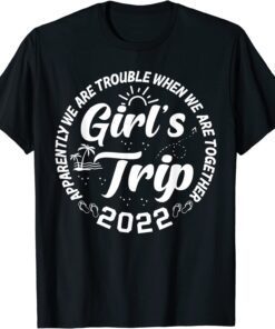 Apparently We Are Trouble When We Are Together Girls Trip Tee Shirt