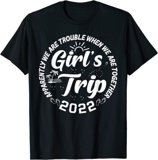 Apparently We Are Trouble When We Are Together Girls Trip Tee Shirt