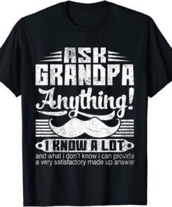 Ask Grandpa Anything I Know A Lot Fathers Day Tee Shirt