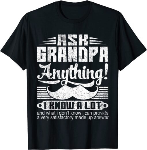 Ask Grandpa Anything I Know A Lot Fathers Day Tee Shirt