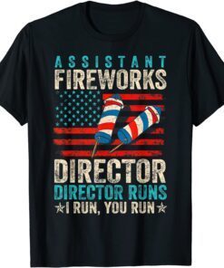 Assistant Fireworks Director If I Run You Run 4th Of July Tee Shirt