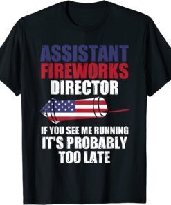 Assistant fireworks director you see fireworks 4th July USA T-Shirt