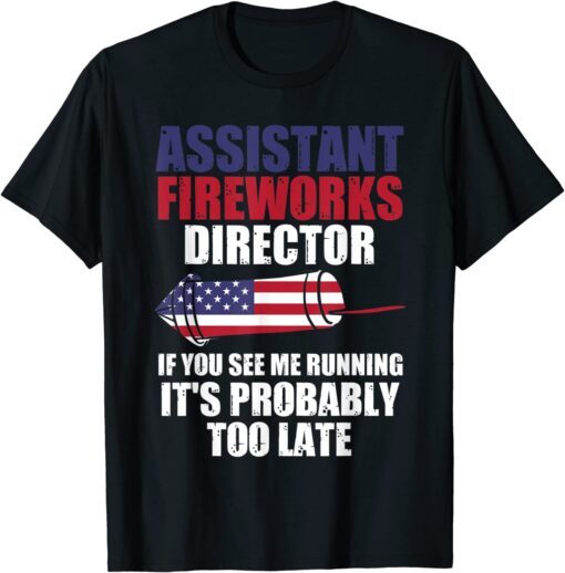 Assistant fireworks director you see fireworks 4th July USA T-Shirt