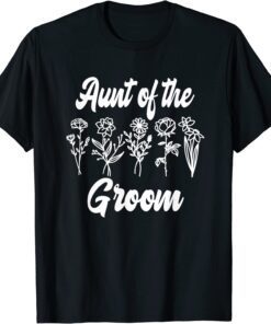 Aunt of the Groom Bachelorette Matching Group Floral Flower T-Shirt