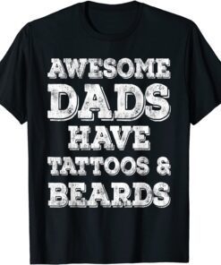 Awesome Dads Have Tattoos And Beards Fathers Day 2022 Limited Shirt