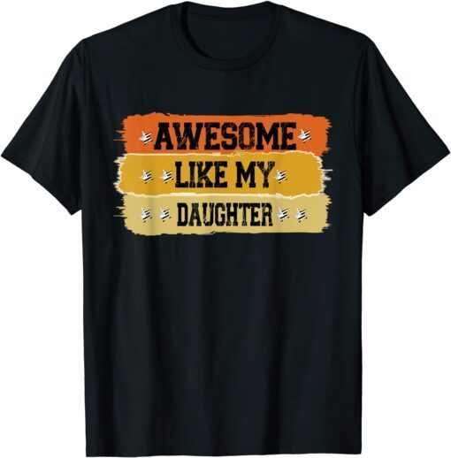 Awesome Like My Daughter Father Of Two daughters Awesome Tee Shirt