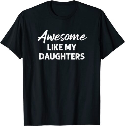 Awesome Like My Daughters Dad Father's Day Tee Shirt