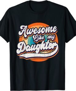 Awesome Like My Daughters Father's Day Tee Shirt