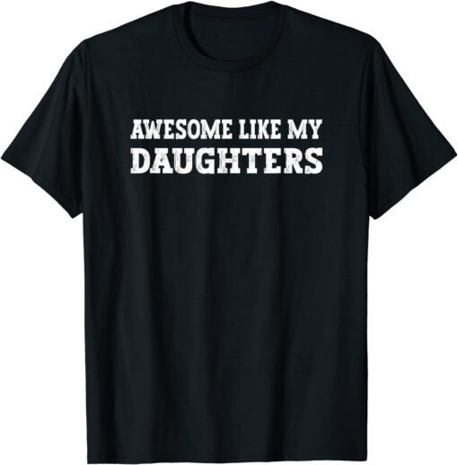 Awesome Like My Daughters Tee Shirt