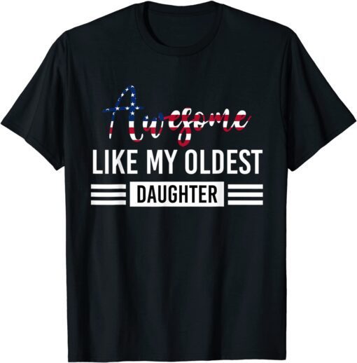 Awesome Like My Oldest Daughter Father Tee Shirt