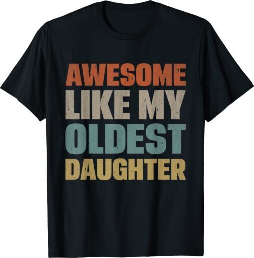 Awesome Like My Oldest Daughter Father's Day Dad Mothers Day Tee Shirt
