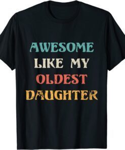 Awesome Like My Oldest Daughter Father's Day Tee Shirt