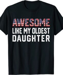Awesome Like My Oldest Daughter Tee Shirt