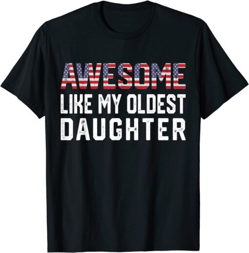 Awesome Like My Oldest Daughter Tee Shirt