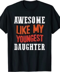 Awesome Like My Youngest Daughter Tee Shirt
