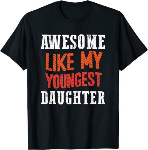 Awesome Like My Youngest Daughter Tee Shirt