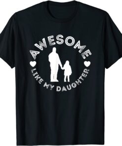 Awesome like my daughter dad father's day Tee Shirt