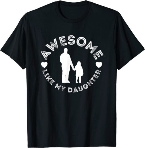 Awesome like my daughter dad father's day Tee Shirt