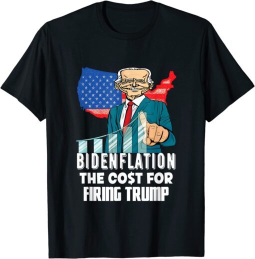 BIDENFLATION THE COST FOR FIRING TRUMP JOE BIDEN 2022 Tee Shirt