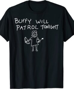 BUFFY WILL PATROLS TONIGHT ON BLACK Tee Shirt