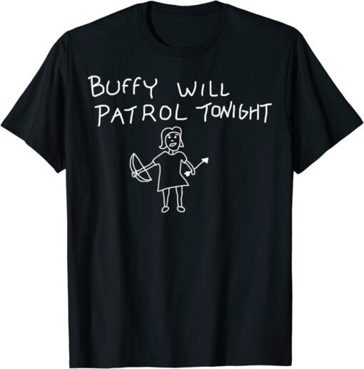 BUFFY WILL PATROLS TONIGHT ON BLACK Tee Shirt