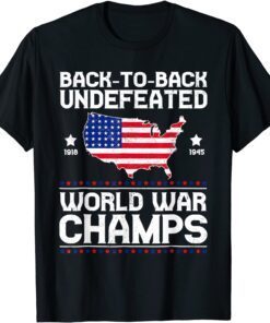 Back To Back Undefeated World War Champs 4th Of July Tee Shirt